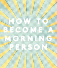 You CAN Be A Morning Person—Here's How MorningPerson_opener