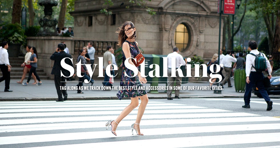 Style Stalking: Tracking down the best fashion and accessories in some of our favorite cities.